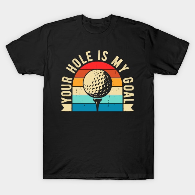 Your hole is my goal Funny Golfing Golf Golfer T-Shirt by Rebrand